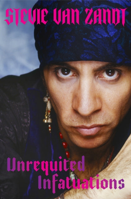 Book cover of: Unrequited Infatuations. By: Stevie Van Zandt