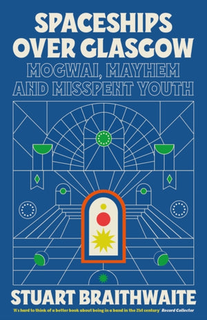 Spaceships Over Glasgow, Mogwai, Mayhem and Misspent Youth