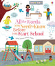 Book cover of: All the Words You Need to Know Before You Start School. By: Felicity Brooks