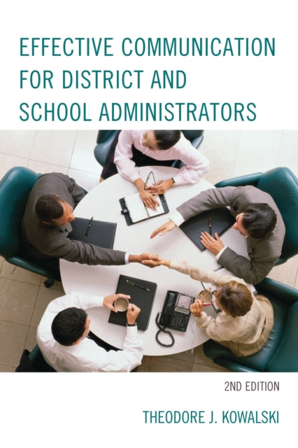 Book cover of: Effective Communication for District and School Administrators. By: Theodore J. Kowalski
