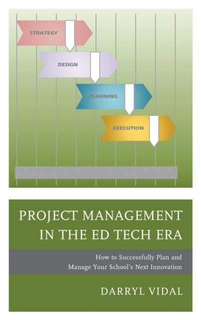 Book cover of: Project Management in the Ed Tech Era. By: Darryl Vidal