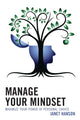 Book cover of: Manage Your Mindset. By: Janet Hanson