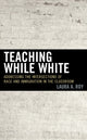 Book cover of: Teaching While White. By: Laura Roy