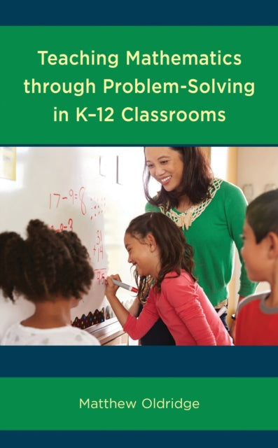 Book cover of: Teaching Mathematics through Problem-Solving in K–12 Classrooms. By: Matthew Oldridge