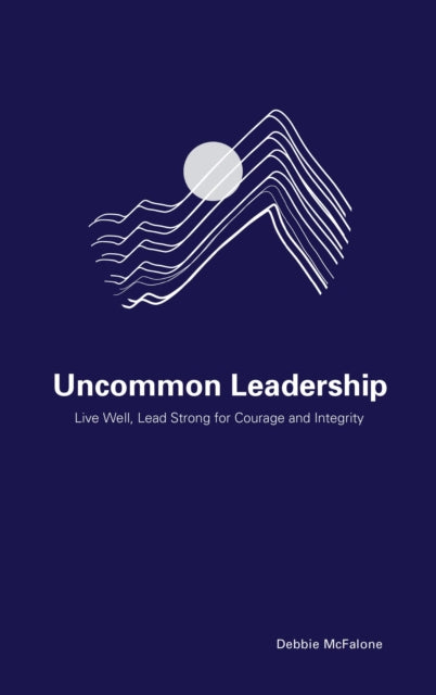 Book cover of: Uncommon Leadership. By: Debbie McFalone