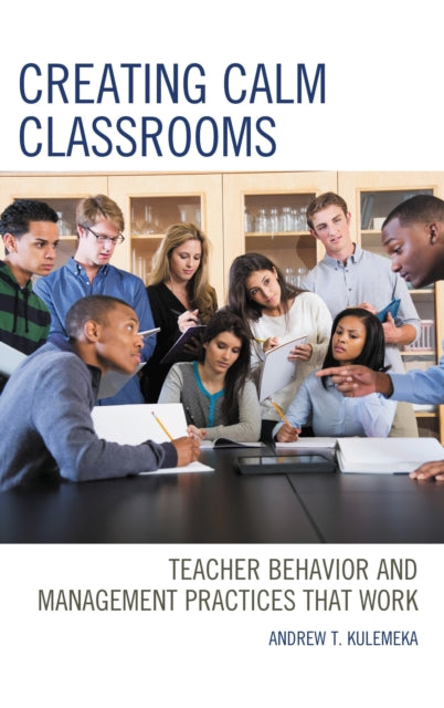 Book cover of: Creating Calm Classrooms. By: Andrew Kulemeka