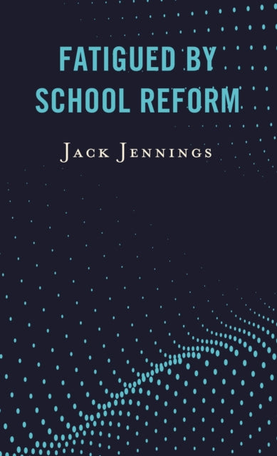 Book cover of: Fatigued by School Reform. By: Jack JENNINGS