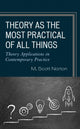 Book cover of: Theory as the Most Practical of All Things. By: M. Scott Norton