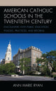 Book cover of: American Catholic Schools in the Twentieth Century. By: Ann Marie Ryan