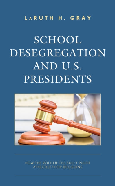 Book cover of: School Desegregation and U.S. Presidents. By: LaRuth H. Gray