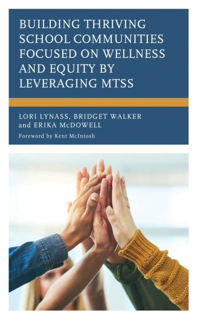 Book cover of: Building Thriving School Communities Focused on Wellness and Equity by Leveraging MTSS. By: Lori Lynass