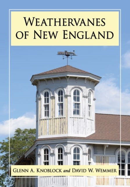 Book cover of: Weathervanes of New England. By: Glenn A. Knoblock