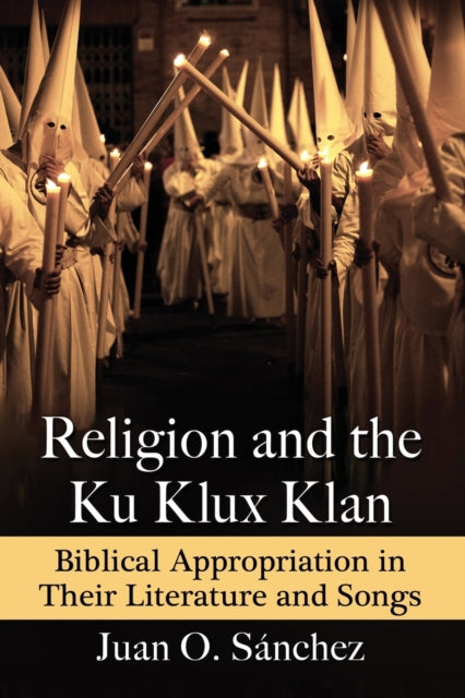 Book cover of: Religion and the Ku Klux Klan. By: Juan O. Sánchez