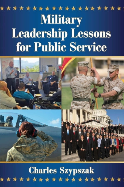 Book cover of: Military Leadership Lessons for Public Service. By: Charles Szypszak