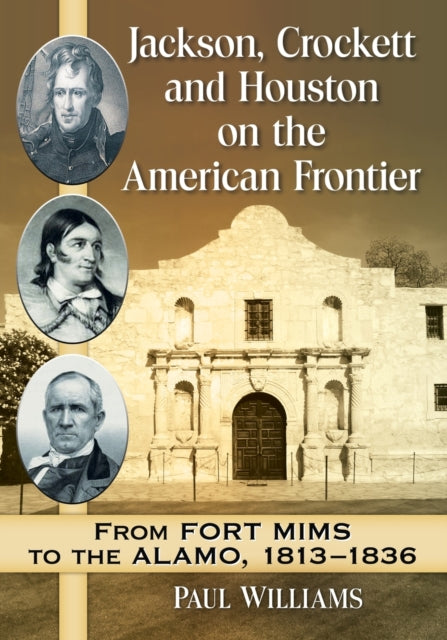Book cover of: Jackson, Crockett and Houston on the American Frontier. By: Paul Williams