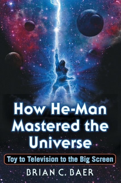 Book cover of: How He-Man Mastered the Universe. By: Brian C. Baer