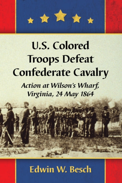Book cover of: U.S. Colored Troops Defeat Confederate Cavalry. By: Edwin W. Besch