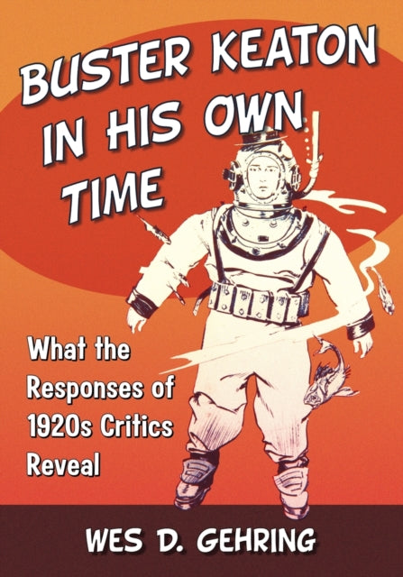 Book cover of: Buster Keaton in His Own Time. By: Wes D. Gehring