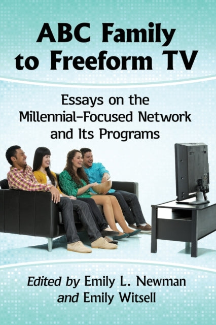 Book cover of: ABC Family to Freeform TV. By: Emily L. Newman