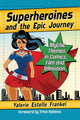 Book cover of: Superheroines and the Epic Journey. By: Valerie Estelle Frankel