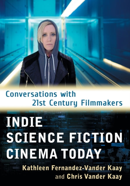 Book cover of: Indie Science Fiction Cinema Today. By: Kathleen Fernandez-Vander Kaay