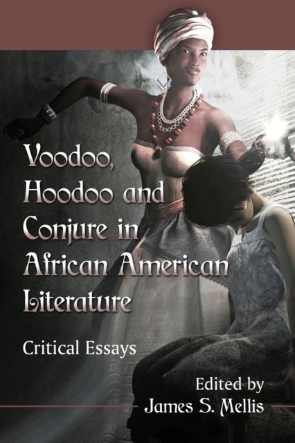 Book cover of: Voodoo, Hoodoo and Conjure in African American Literature. By: James S. Mellis