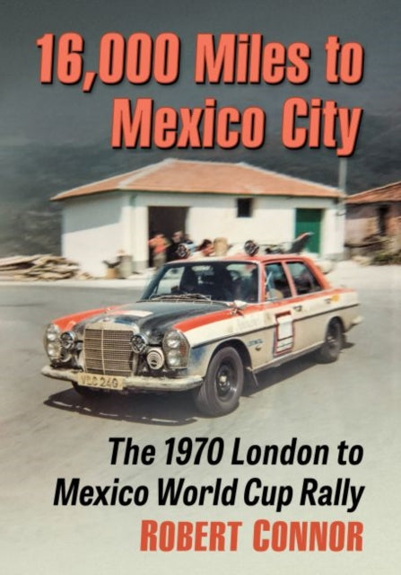 Book cover of: 16,000 Miles to Mexico City. By: Robert Connor