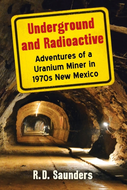 Book cover of: Underground and Radioactive. By: R. D. Saunders