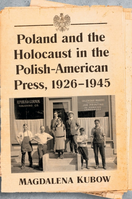 Book cover of: Poland and the Holocaust in the Polish-American Press, 1926-1945. By: Magdalena Kubow