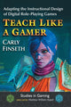 Book cover of: Teach Like a Gamer. By: Carly Finseth