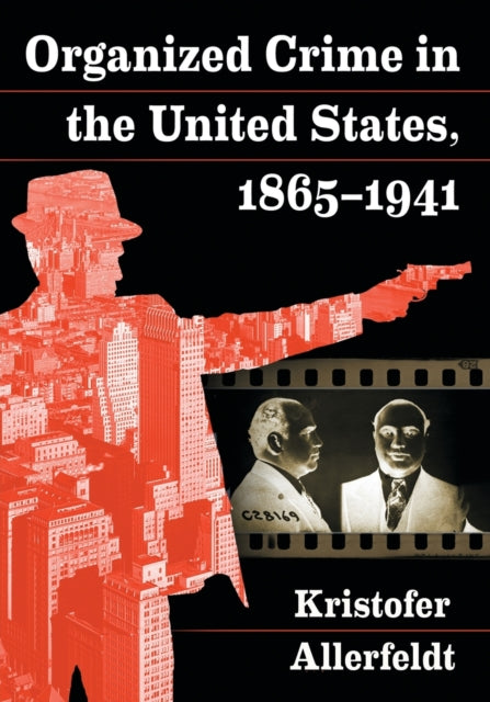 Book cover of: Organized Crime in the United States, 1865-1941. By: Kristofer Allerfeldt