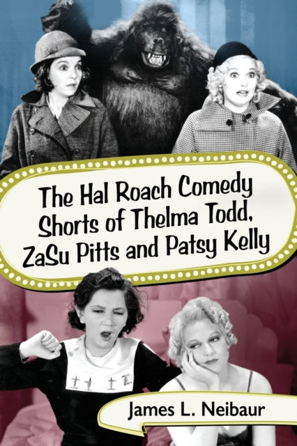 Book cover of: Hal Roach Comedy Shorts of Thelma Todd, ZaSu Pitts and Patsy Kelly. By: James L. Neibaur