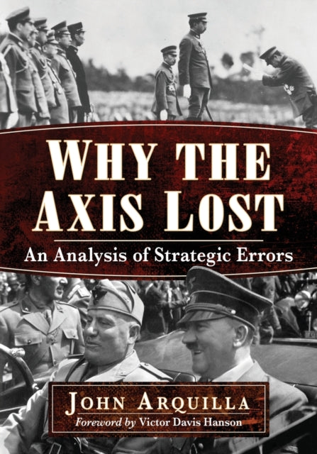 Book cover of: Why the Axis Lost. By: John Arquilla