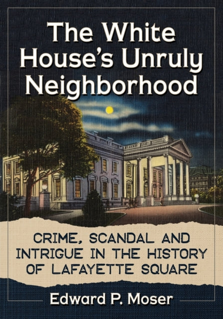 Book cover of: White House's Unruly Neighborhood. By: Edward P. Moser