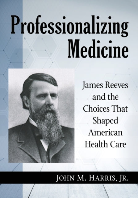 Book cover of: Professionalizing Medicine. By: John M. Harris Jr