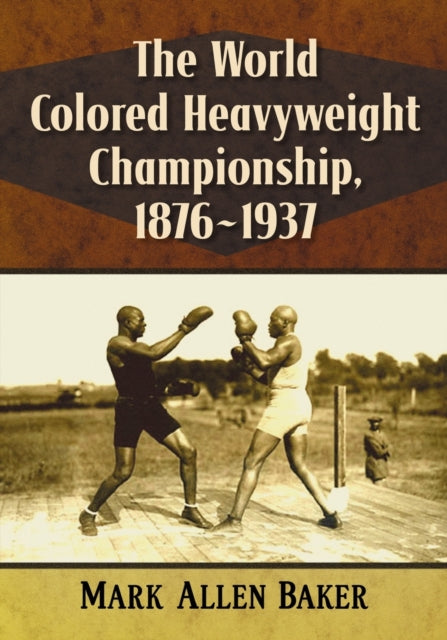 Book cover of: World Colored Heavyweight Championship, 1876-1937. By: Mark Allen Baker