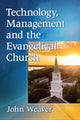 Book cover of: Technology, Management and the Evangelical Church. By: Weaver, John