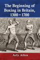 Book cover of: Beginning of Boxing in Britain, 1300-1700. By: Arly Allen