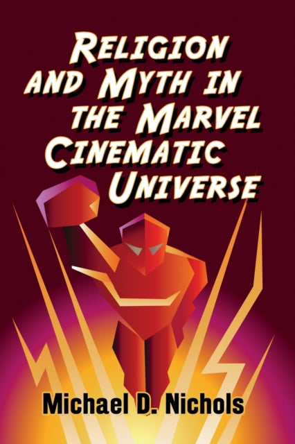 Book cover of: Religion and Myth in the Marvel Cinematic Universe. By: Michael D. Nichols