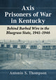 Book cover of: Axis Prisoners of War in Kentucky. By: Antonio S. Thompson