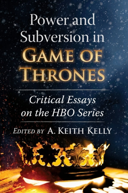 Book cover of: Power and Subversion in Game of Thrones. By: A. Keith Kelly