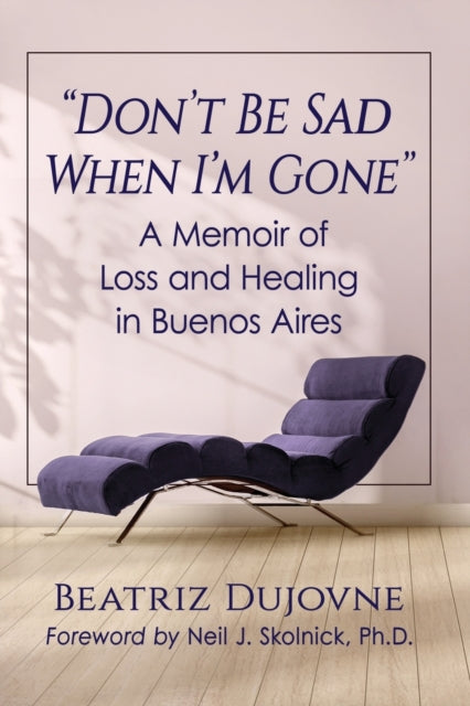 Book cover of: "Don't Be Sad When I'm Gone". By: Beatriz Dujovne