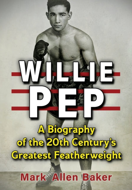 Book cover of: Willie Pep. By: Mark Allen Baker