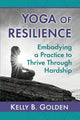 Book cover of: Yoga of Resilience. By: Kelly B. Golden