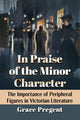 Book cover of: In Praise of the Minor Character. By: Grace Pregent