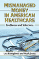 Book cover of: Mismanaged Money in American Healthcare. By: Lisa Famiglietti