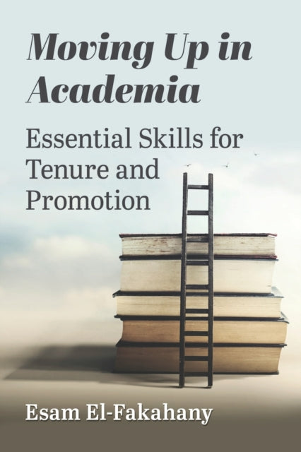 Book cover of: Moving Up in Academia. By: Esam El-Fakahany