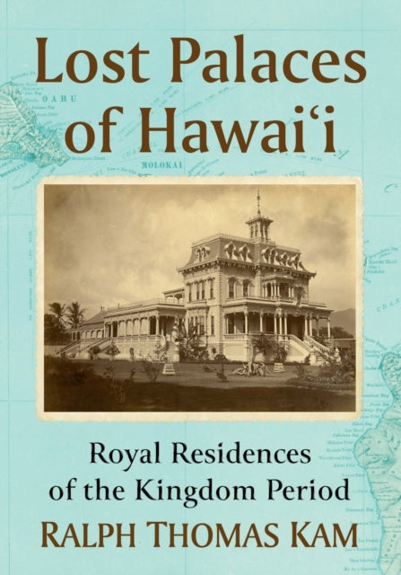 Book cover of: Lost Palaces of Hawai'i. By: Ralph Thomas Kam