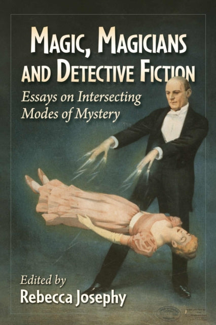 Book cover of: Magic, Magicians and Detective Fiction. By: Rebecca Josephy