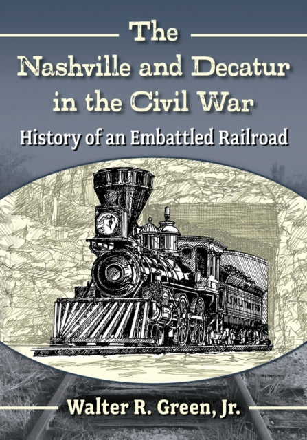 Book cover of: Nashville and Decatur in the Civil War. By: Walter R. Green